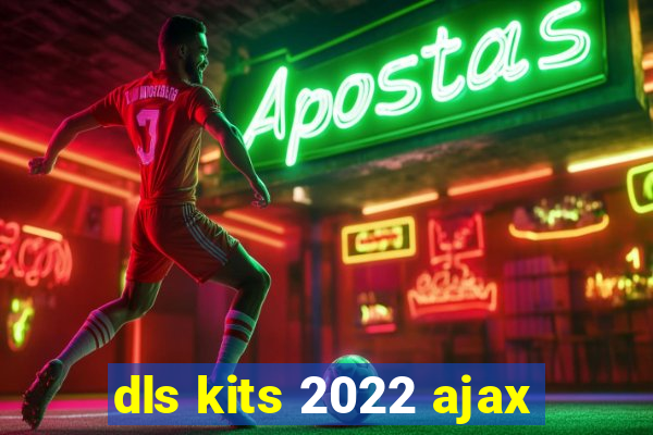 dls kits 2022 ajax